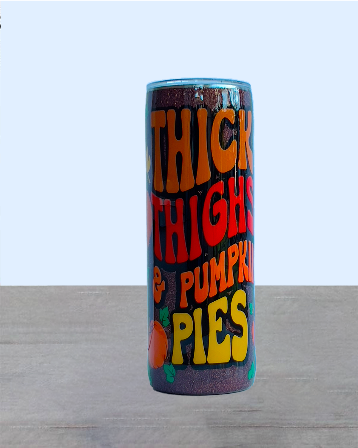 "Thick Thighs and Pumpkin Pies" Tumbler